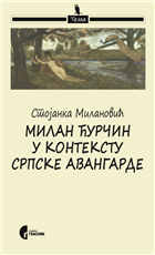 МИЛАН ЋУРЧИН У КОНТЕКСТУ СРПСКЕ АВАНГАРДЕ